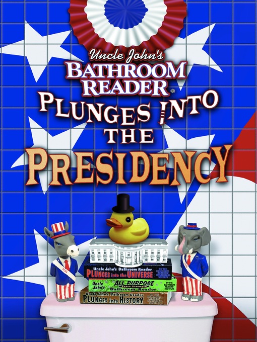 Title details for Uncle John's Bathroom Reader Plunges into the Presidency by Bathroom Readers' Hysterical Society - Available